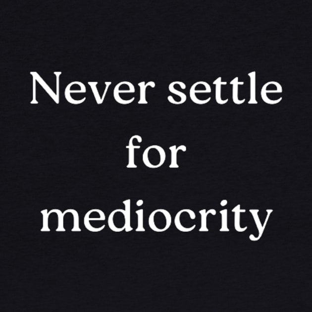 "Never settle for mediocrity" by retroprints